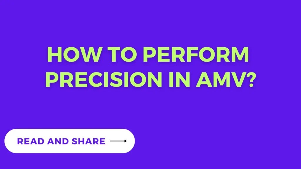 How to perform Precision in AMV?